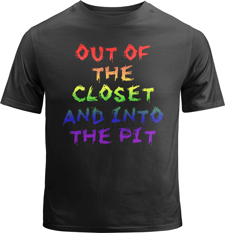 Out of the Closet and into the Pit Shirt image 0