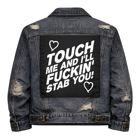 Black fabric back patch sew onto a denim jacket with the design "Touch me I'll Fuckin Stab You"