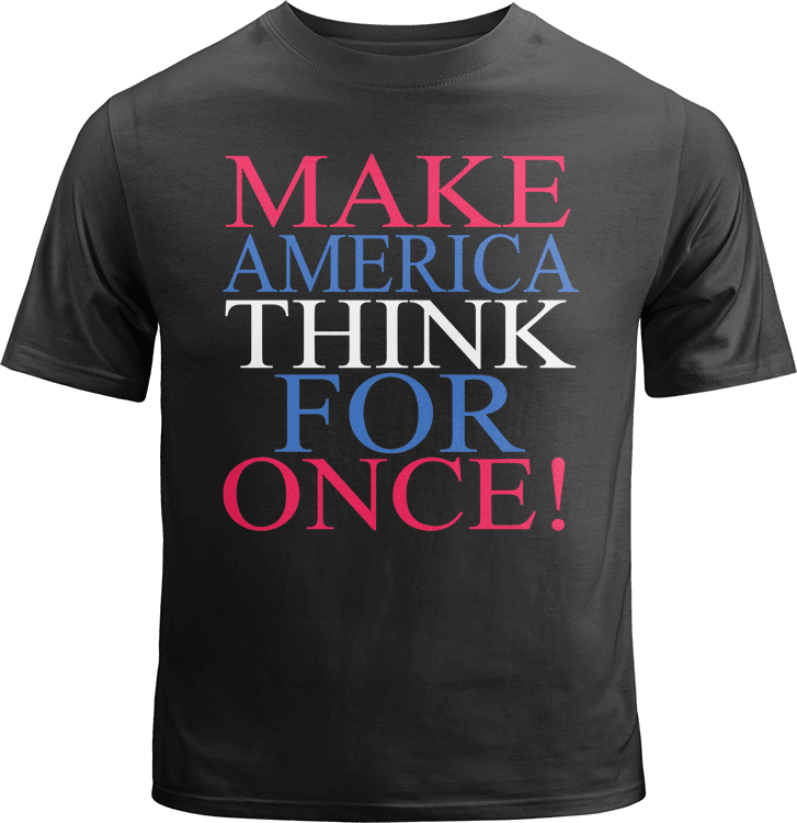 Make America Think for Once Shirt image 0