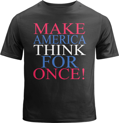 Make America Think for Once Shirt image 0