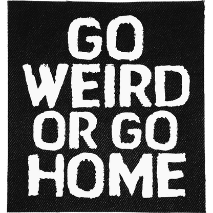 Go Weird or Go Home Patch image 0