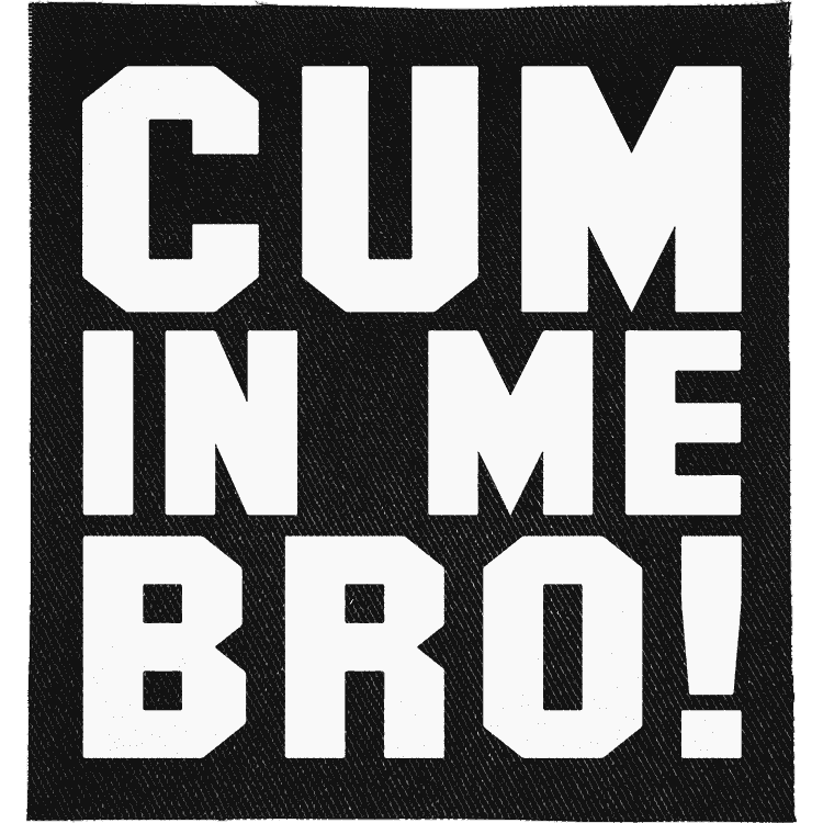 Cum in Me Bro Patch image 0