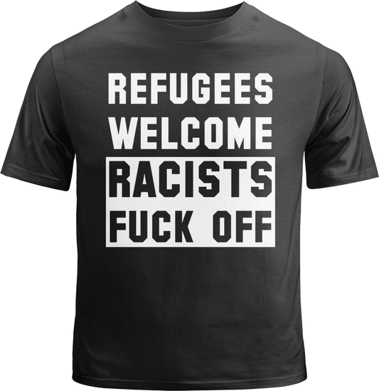 Refugees Welcome Racists Fuck Off Shirt image 0