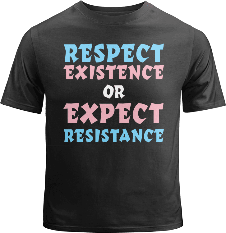 Trans Respect Existence or Expect Resistance Shirt image 0