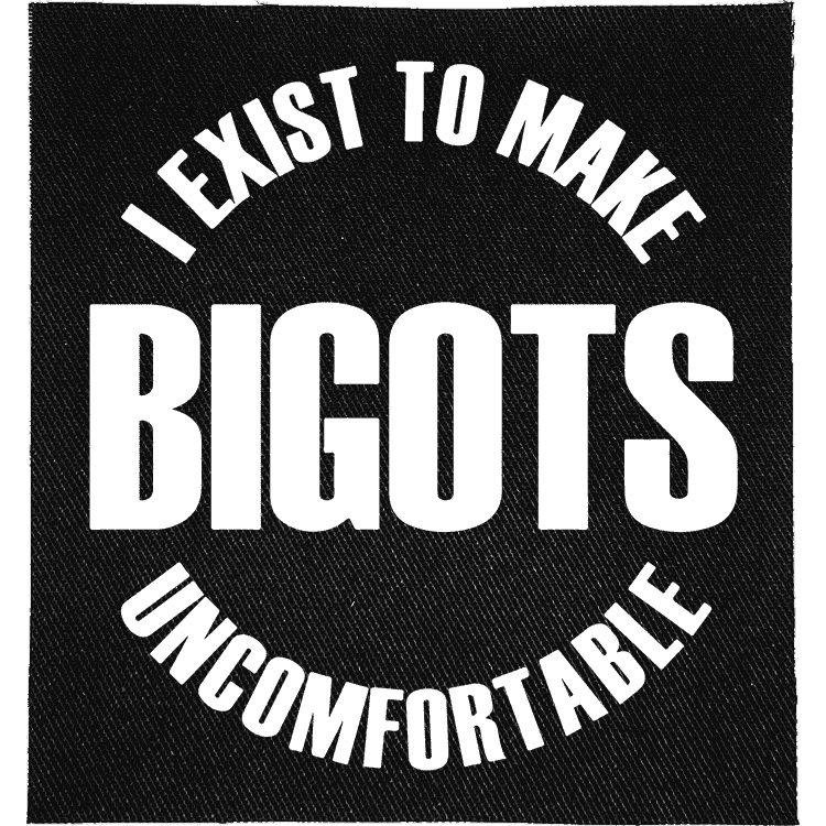 Exist to Make Bigots Uncomfortable Patch image 0